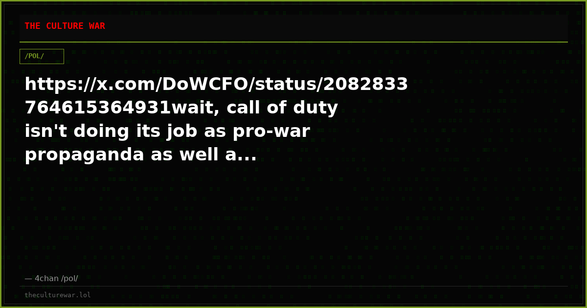 https://x.com/DoWCFO/status/2082833764615364931wait, call of duty isn't doing its job as pro-war propaganda as well a...