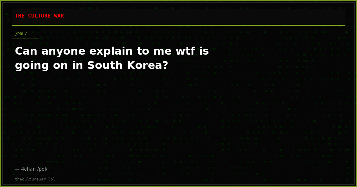 Can anyone explain to me wtf is going on in South Korea?