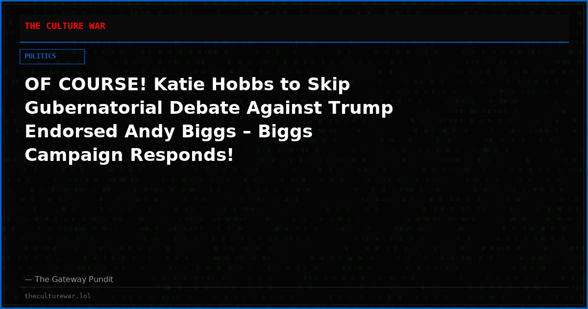OF COURSE! Katie Hobbs to Skip Gubernatorial Debate Against Trump Endorsed Andy Biggs – Biggs Campaign Responds!