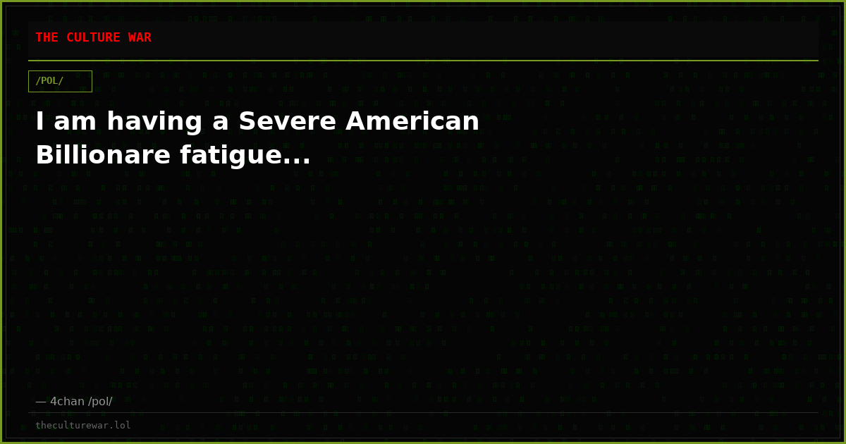 I am having a Severe American Billionare fatigue...