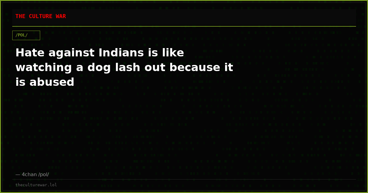 Hate against Indians is like watching a dog lash out because it is abused
