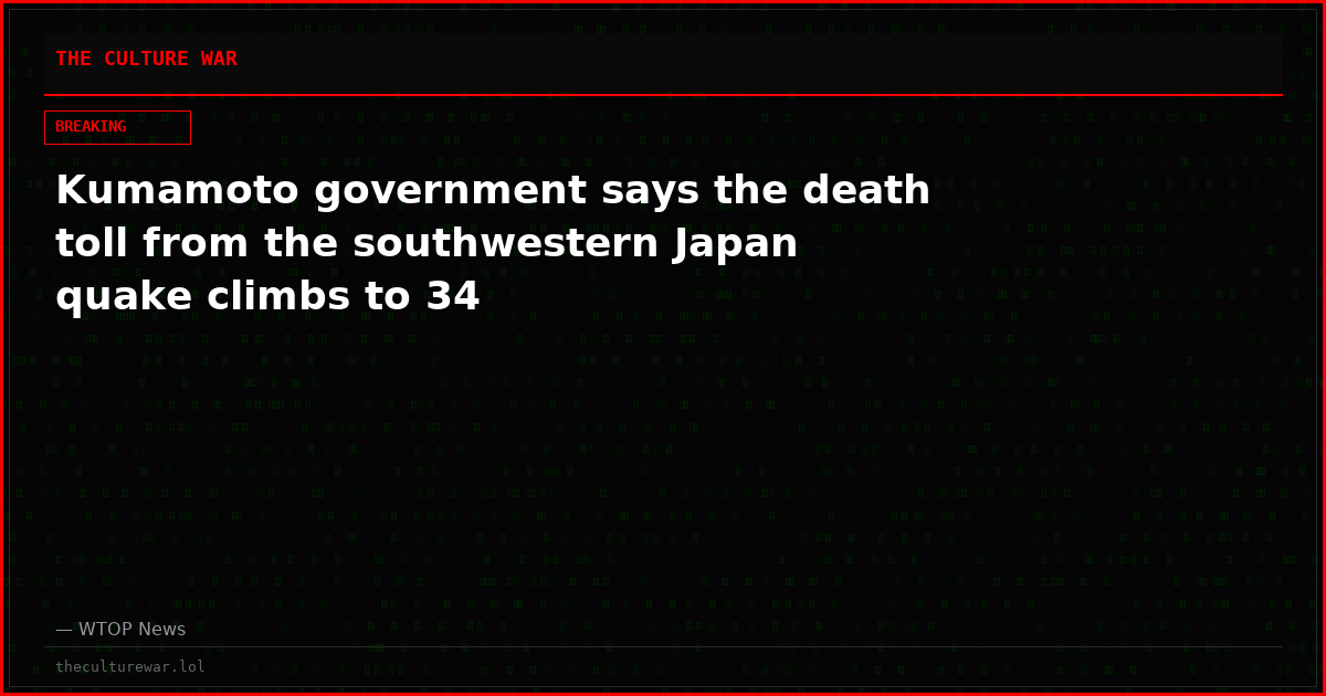 Kumamoto government says the death toll from the southwestern Japan quake climbs to 34