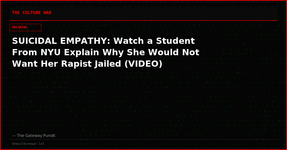 SUICIDAL EMPATHY: Watch a Student From NYU Explain Why She Would Not Want Her Rapist Jailed (VIDEO)