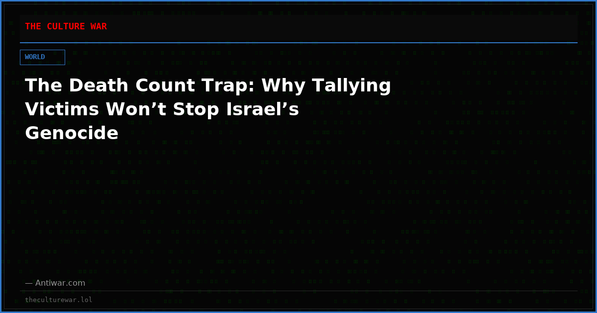 The Death Count Trap: Why Tallying Victims Won’t Stop Israel’s Genocide