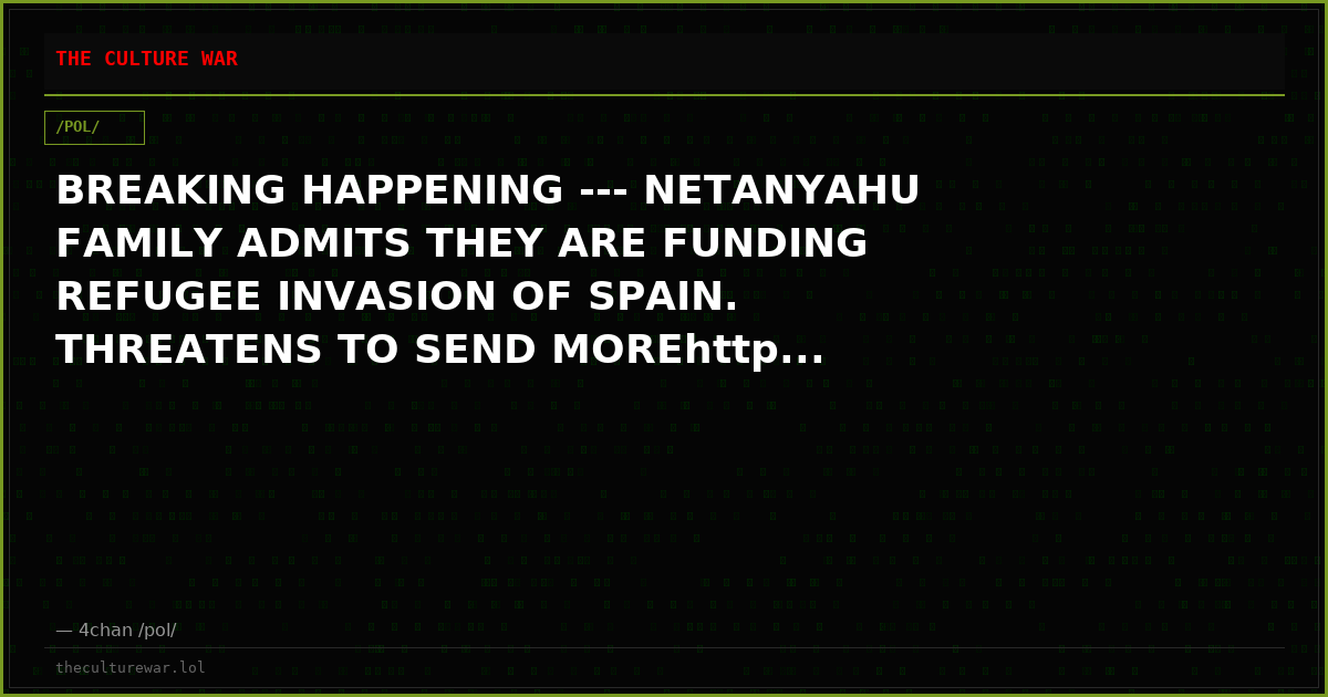 BREAKING HAPPENING --- NETANYAHU FAMILY ADMITS THEY ARE FUNDING REFUGEE INVASION OF SPAIN. THREATENS TO SEND MOREhttp...
