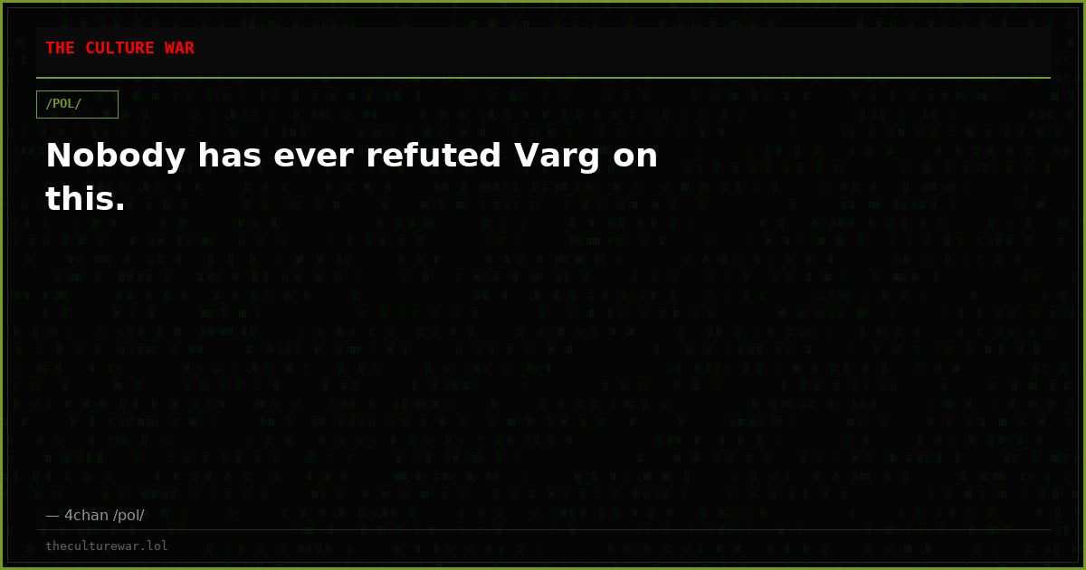 Nobody has ever refuted Varg on this.