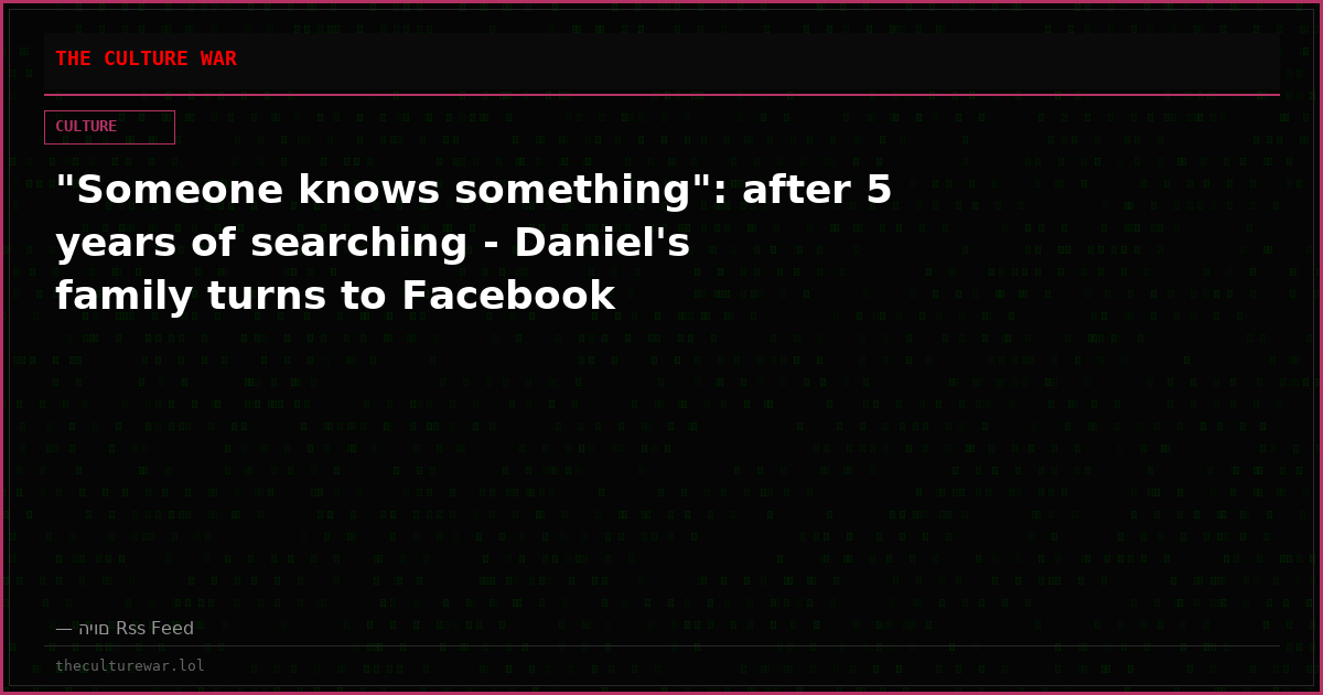 "Someone knows something": after 5 years of searching - Daniel's family turns to Facebook