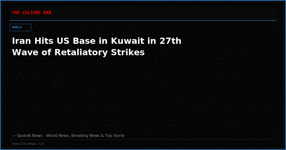 Iran Hits US Base in Kuwait in 27th Wave of Retaliatory Strikes
