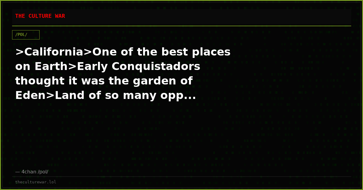 >California>One of the best places on Earth>Early Conquistadors thought it was the garden of Eden>Land of so many opp...
