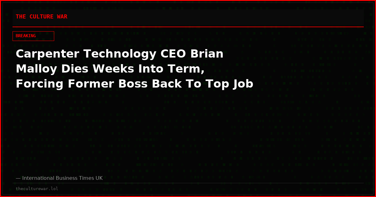 Carpenter Technology CEO Brian Malloy Dies Weeks Into Term, Forcing Former Boss Back To Top Job