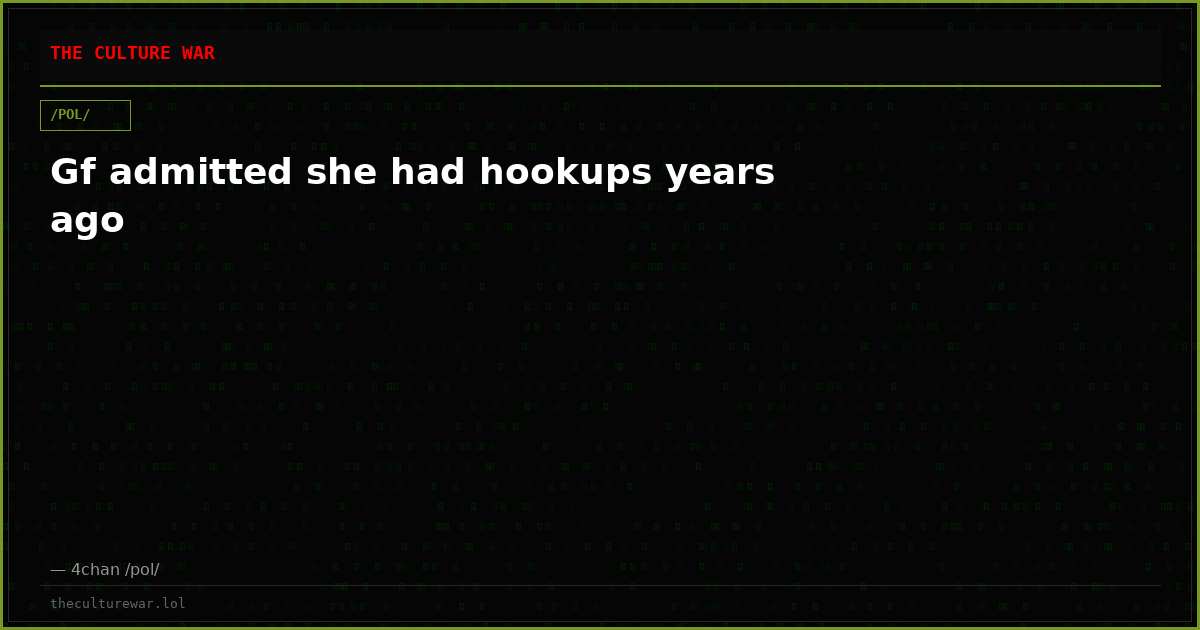 Gf admitted she had hookups years ago