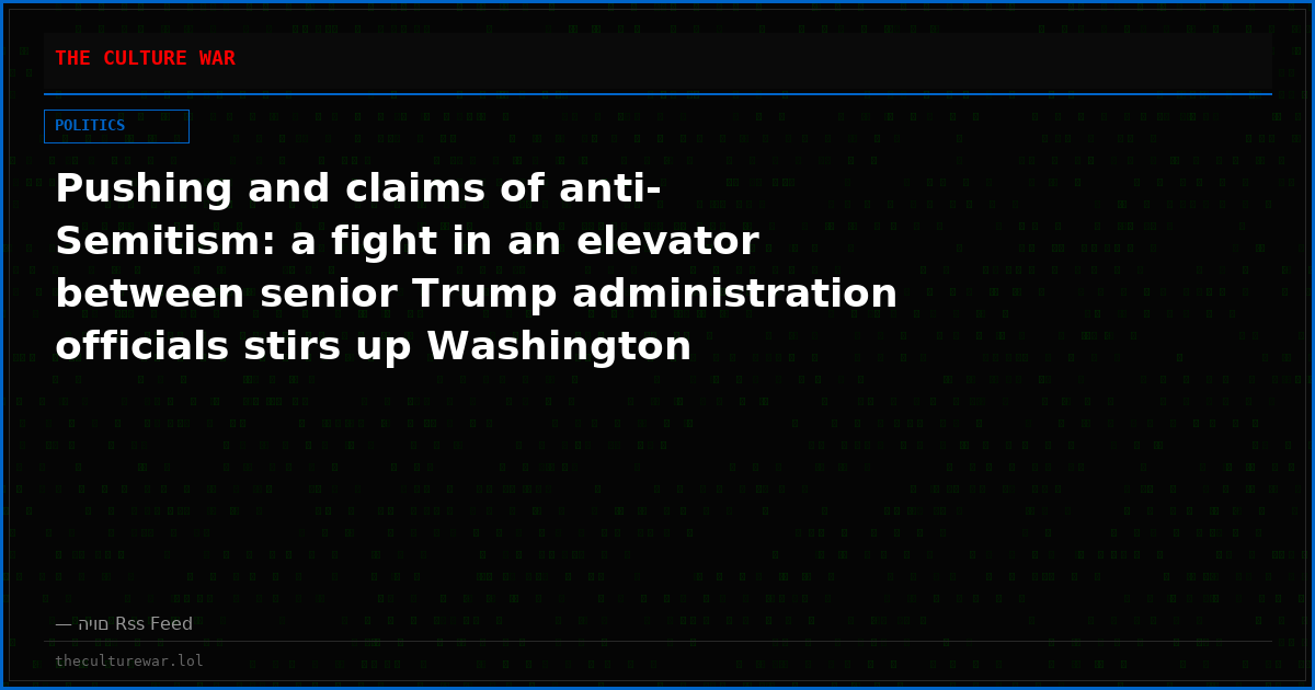 Pushing and claims of anti-Semitism: a fight in an elevator between senior Trump administration officials stirs up Washington