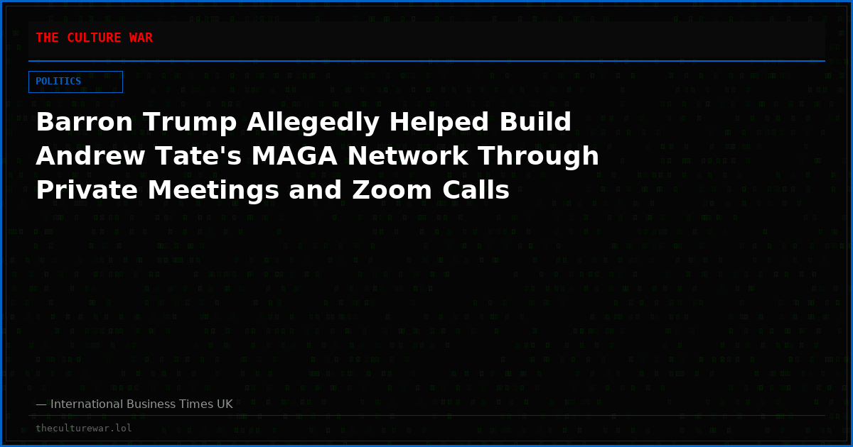 Barron Trump Allegedly Helped Build Andrew Tate's MAGA Network Through Private Meetings and Zoom Calls