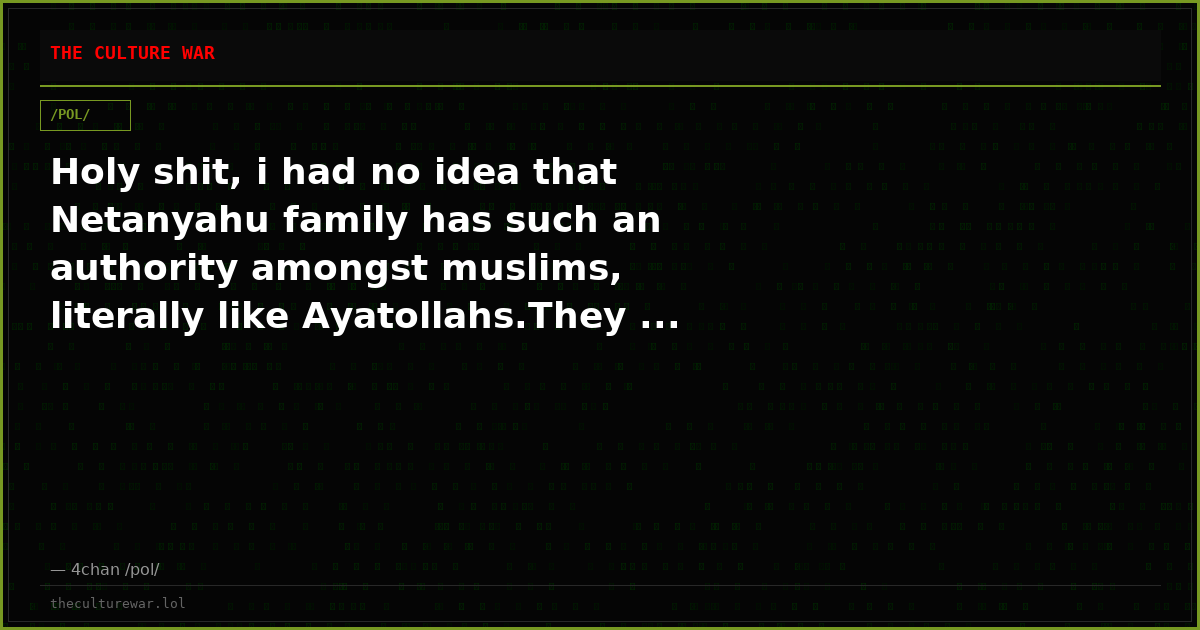 Holy shit, i had no idea that Netanyahu family has such an authority amongst muslims, literally like Ayatollahs.They ...
