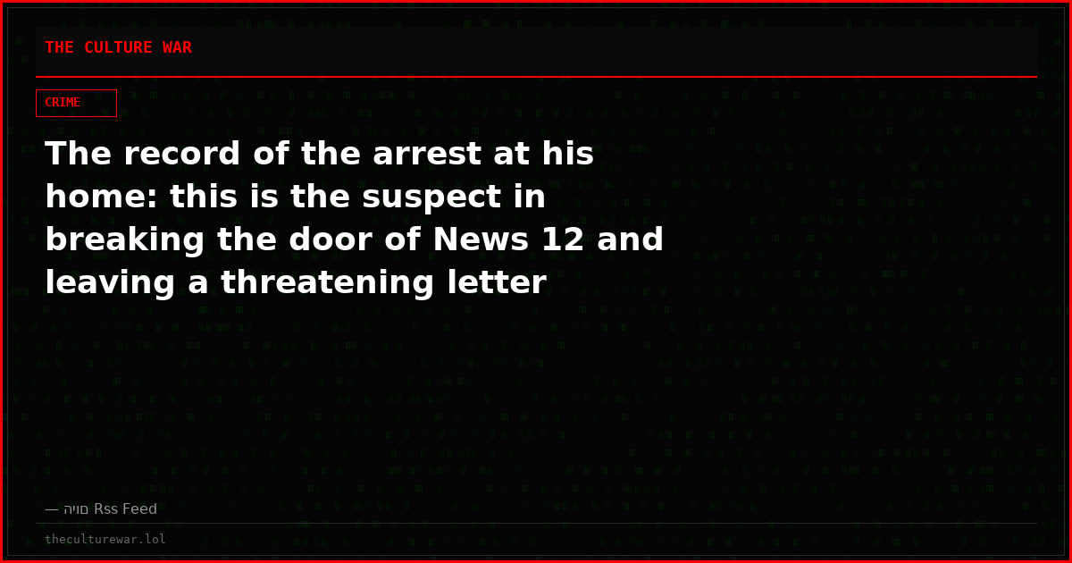 The record of the arrest at his home: this is the suspect in breaking the door of News 12 and leaving a threatening letter