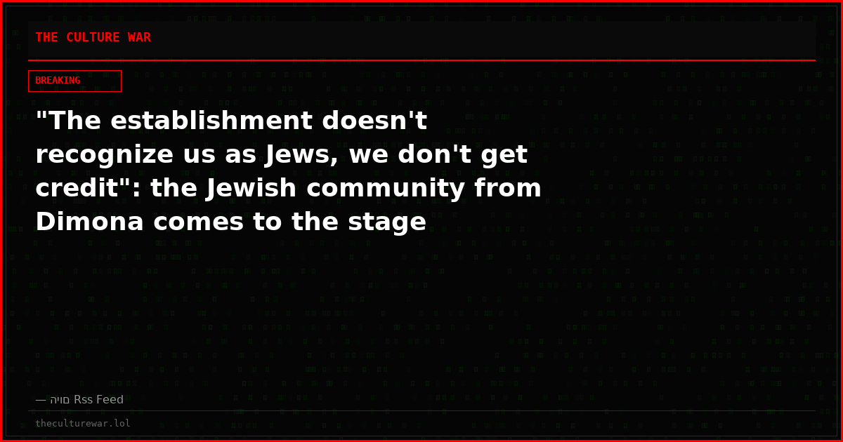 "The establishment doesn't recognize us as Jews, we don't get credit": the Jewish community from Dimona comes to the stage