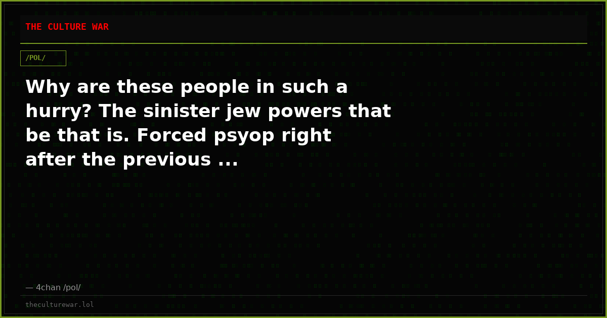 Why are these people in such a hurry? The sinister jew powers that be that is. Forced psyop right after the previous ...