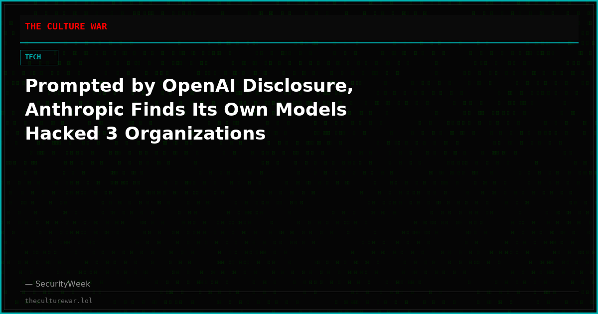 Prompted by OpenAI Disclosure, Anthropic Finds Its Own Models Hacked 3 Organizations