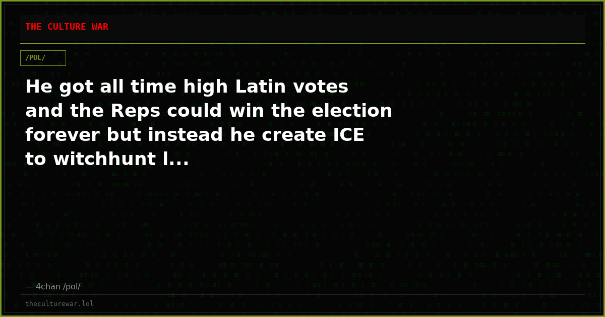 He got all time high Latin votes and the Reps could win the election forever but instead he create ICE to witchhunt l...