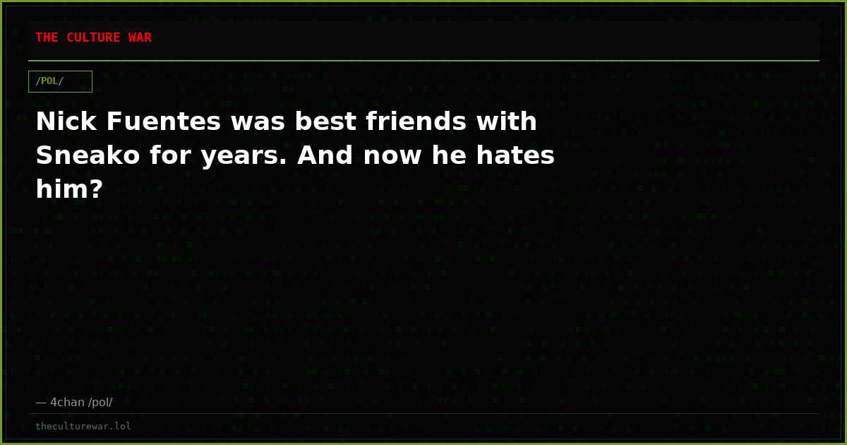 Nick Fuentes was best friends with Sneako for years. And now he hates him?
