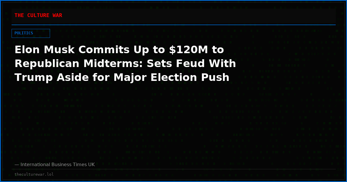 Elon Musk Commits Up to $120M to Republican Midterms: Sets Feud With Trump Aside for Major Election Push