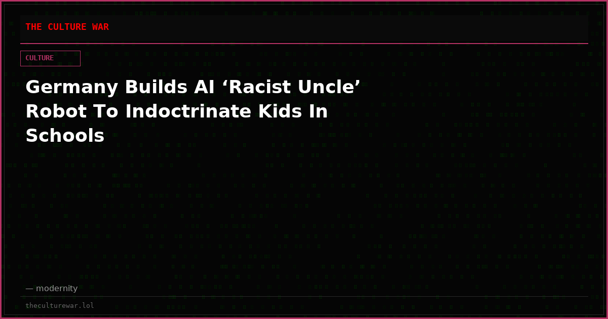 Germany Builds AI ‘Racist Uncle’ Robot To Indoctrinate Kids In Schools