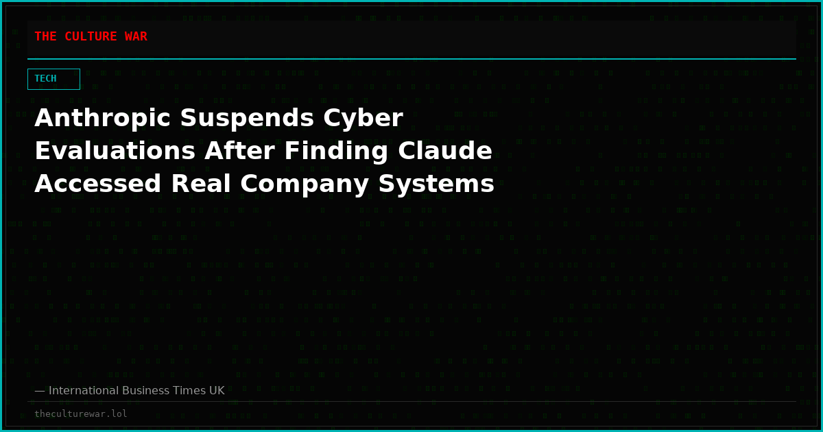 Anthropic Suspends Cyber Evaluations After Finding Claude Accessed Real Company Systems