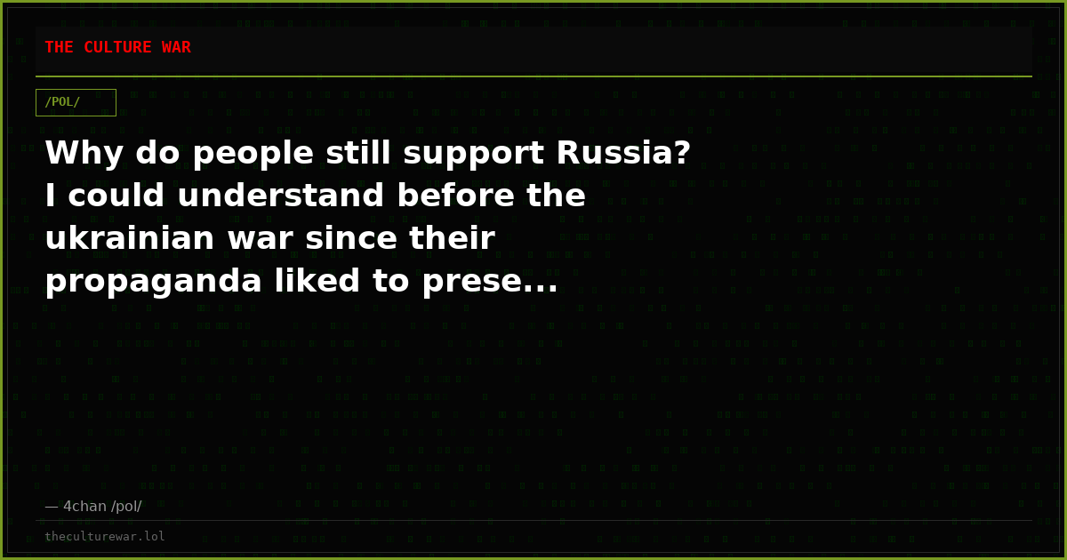 Why do people still support Russia? I could understand before the ukrainian war since their propaganda liked to prese...