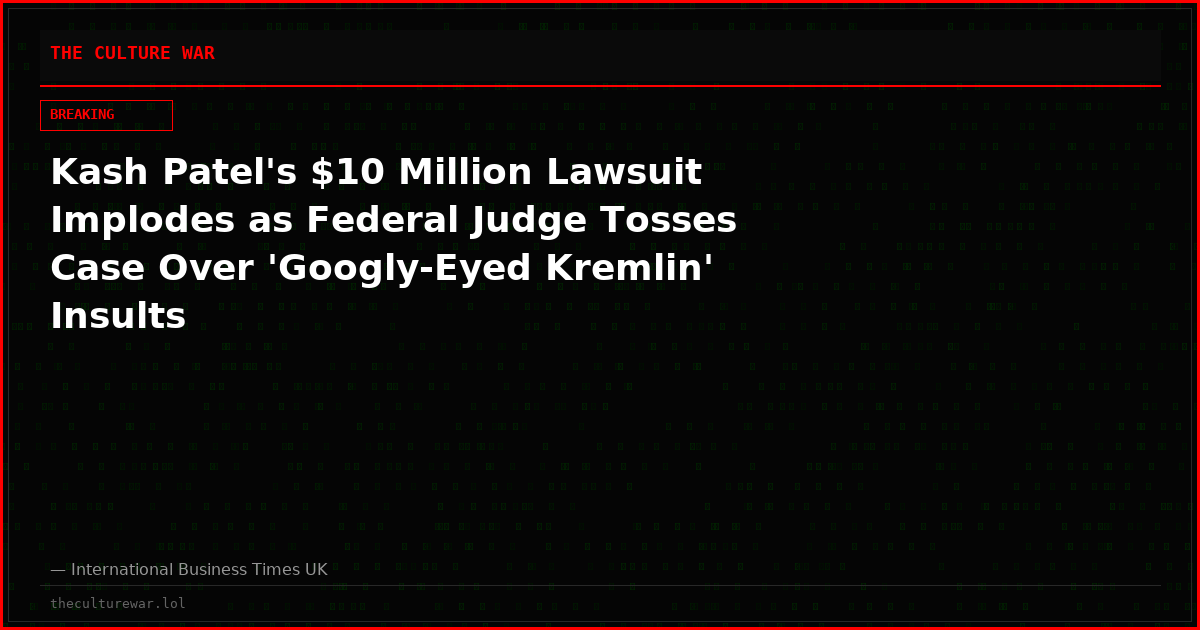 Kash Patel's $10 Million Lawsuit Implodes as Federal Judge Tosses Case Over 'Googly-Eyed Kremlin' Insults