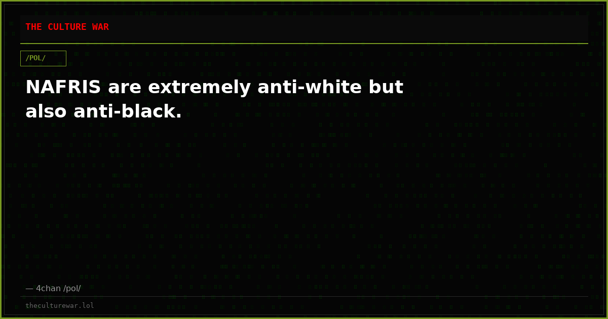 NAFRIS are extremely anti-white but also anti-black.