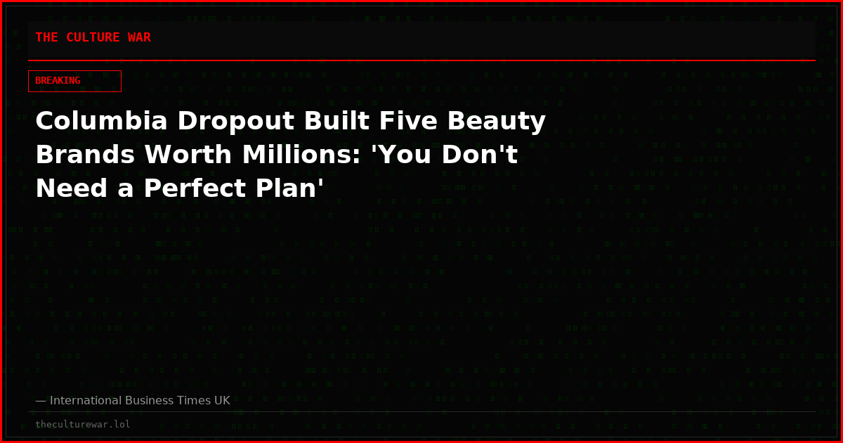 Columbia Dropout Built Five Beauty Brands Worth Millions: 'You Don't Need a Perfect Plan'