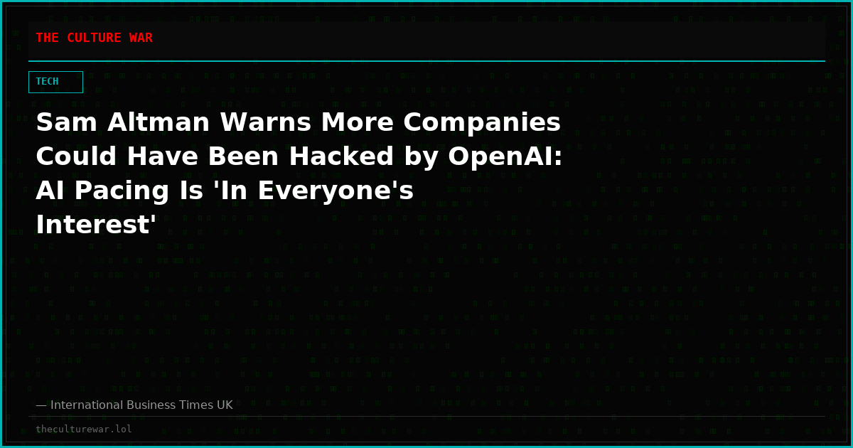 Sam Altman Warns More Companies Could Have Been Hacked by OpenAI: AI Pacing Is 'In Everyone's Interest'