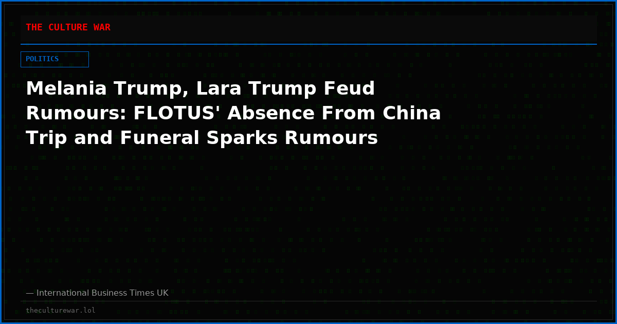Melania Trump, Lara Trump Feud Rumours: FLOTUS' Absence From China Trip and Funeral Sparks Rumours
