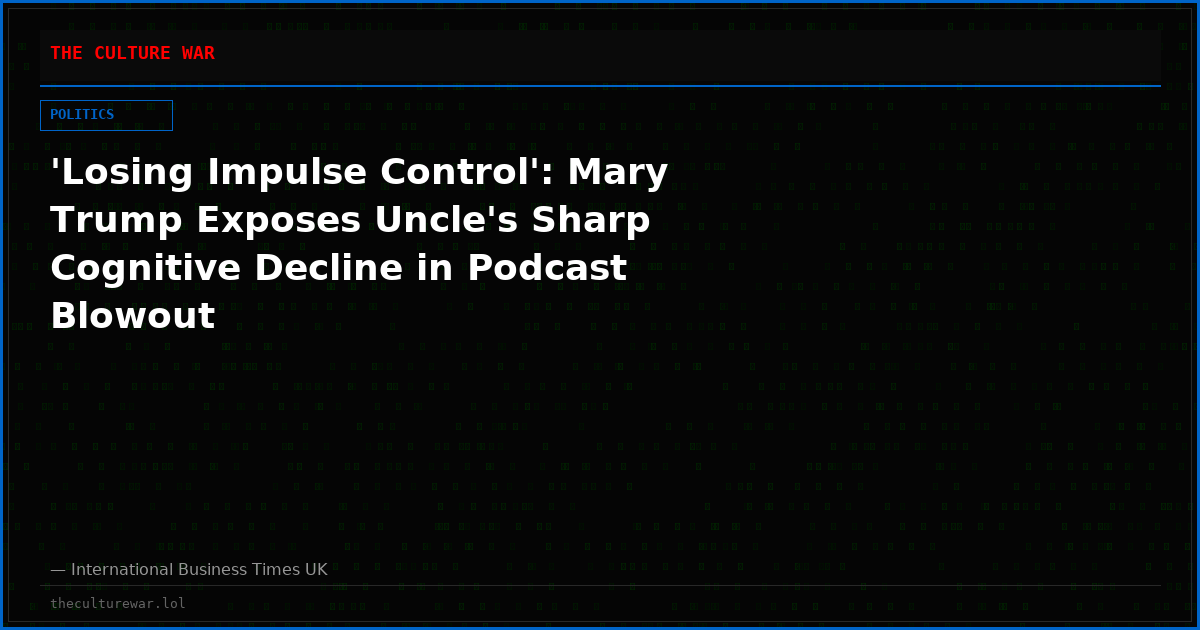 'Losing Impulse Control': Mary Trump Exposes Uncle's Sharp Cognitive Decline in Podcast Blowout