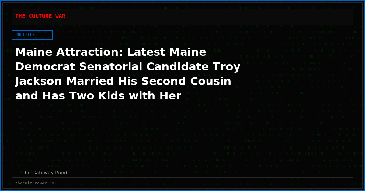 Maine Attraction: Latest Maine Democrat Senatorial Candidate Troy Jackson Married His Second Cousin and Has Two Kids with Her