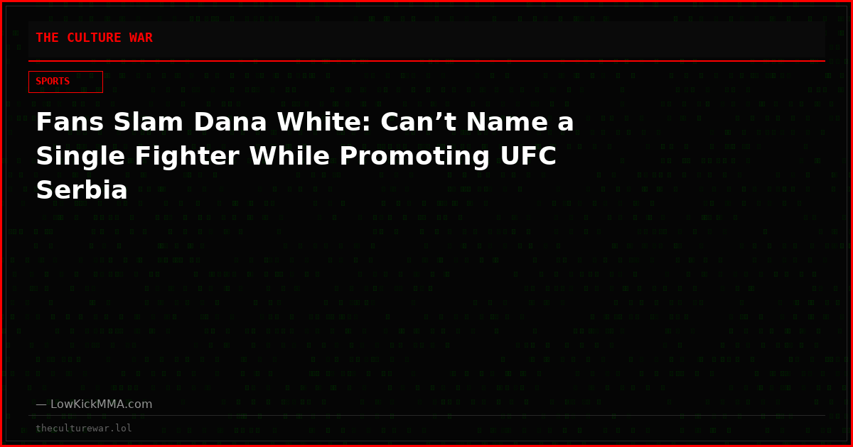 Fans Slam Dana White: Can’t Name a Single Fighter While Promoting UFC Serbia