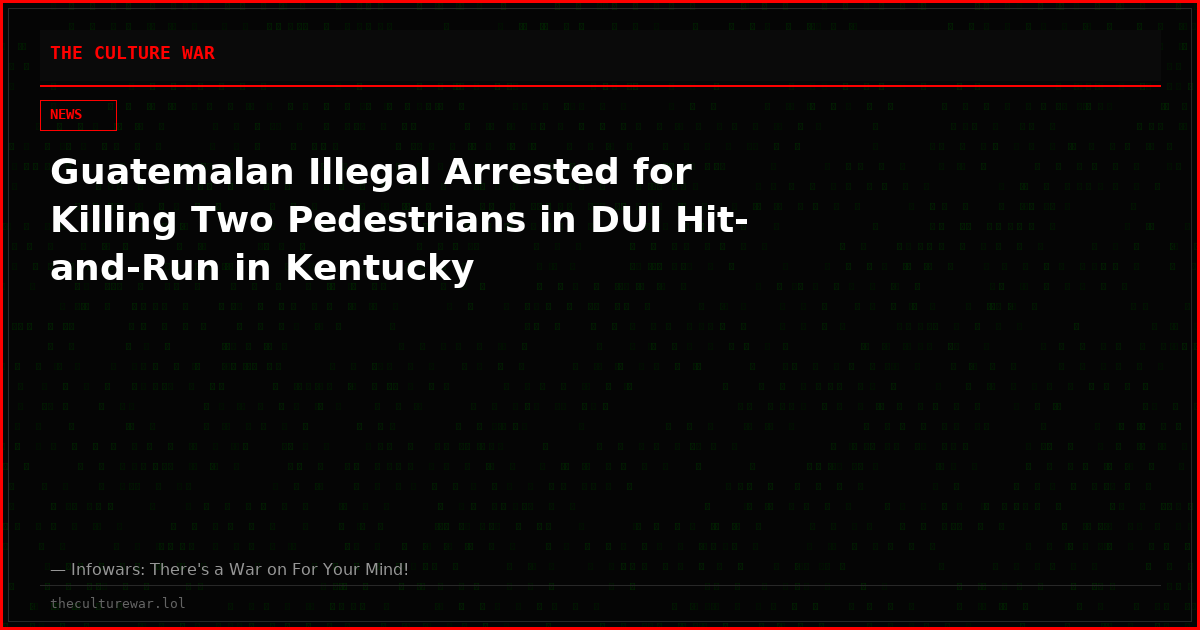 Guatemalan Illegal Arrested for Killing Two Pedestrians in DUI Hit-and-Run in Kentucky