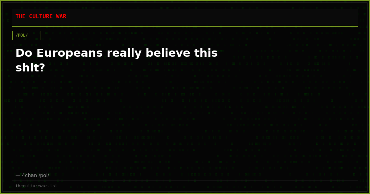 Do Europeans really believe this shit?