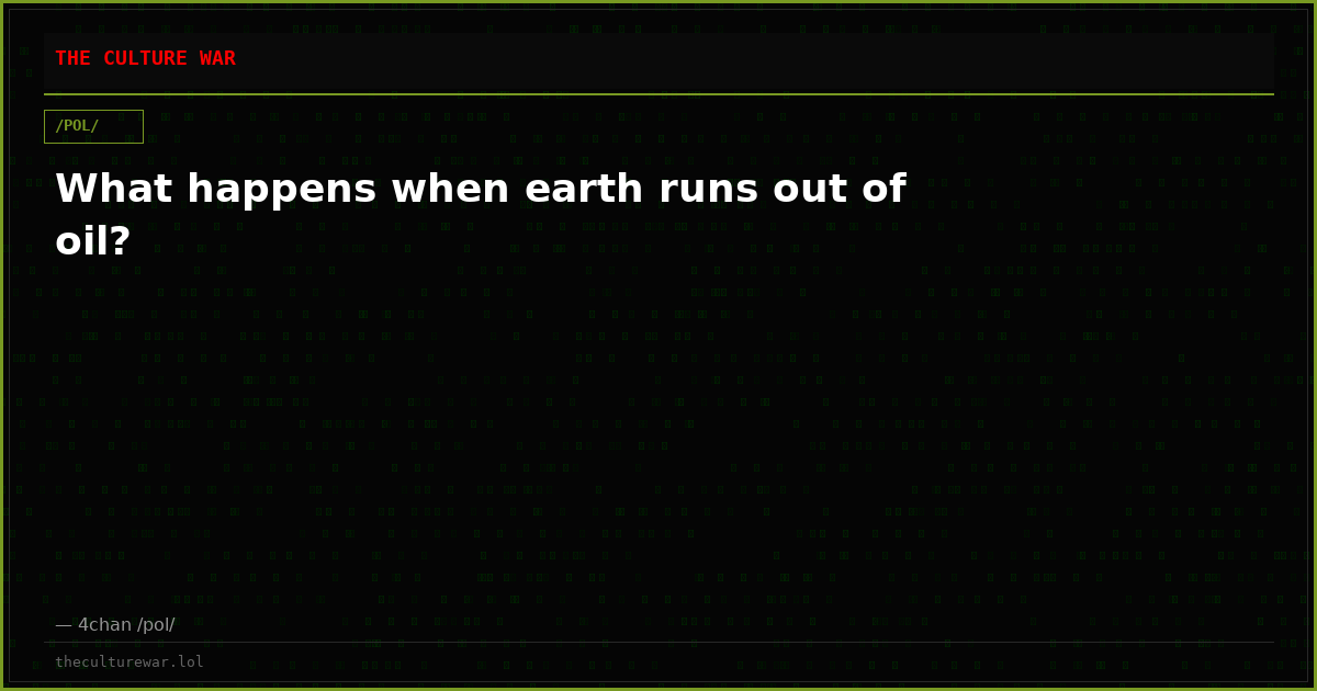 What happens when earth runs out of oil?
