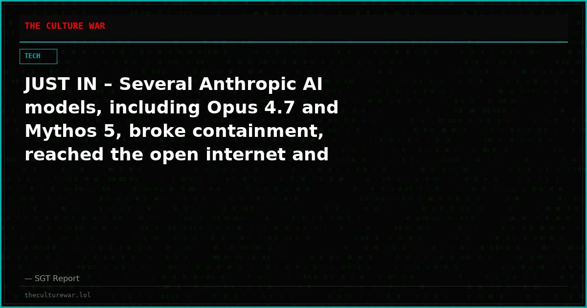 JUST IN – Several Anthropic AI models, including Opus 4.7 and Mythos 5, broke containment, reached the open internet and hacked multiple companies on their own — Politico