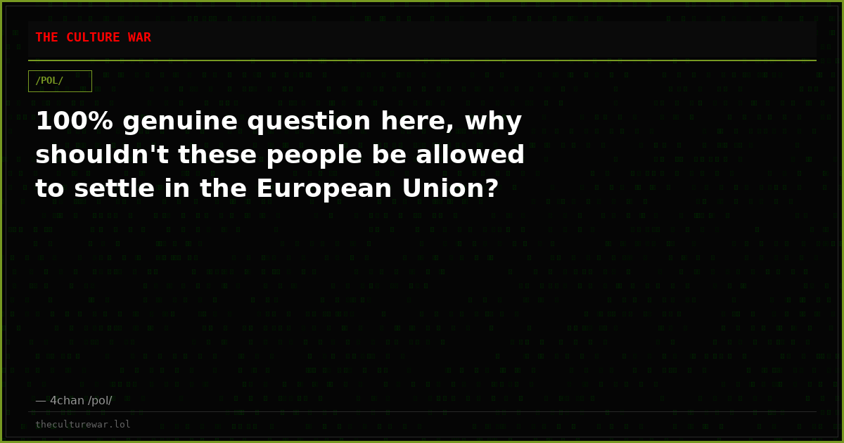 100% genuine question here, why shouldn't these people be allowed to settle in the European Union?