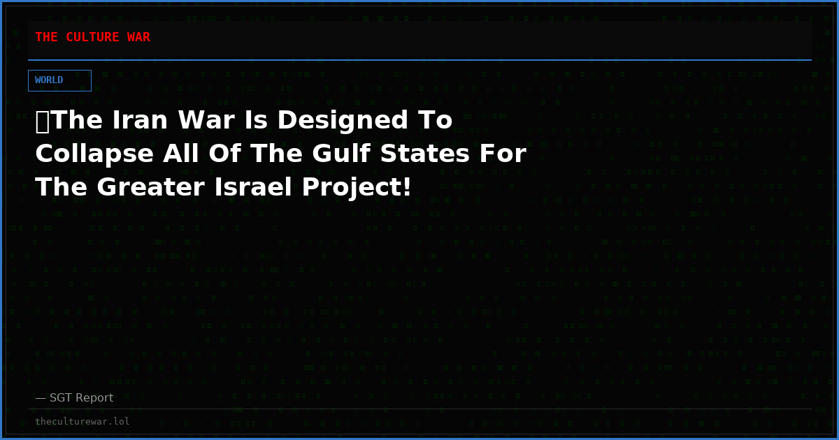 🚨The Iran War Is Designed To Collapse All Of The Gulf States For The Greater Israel Project!