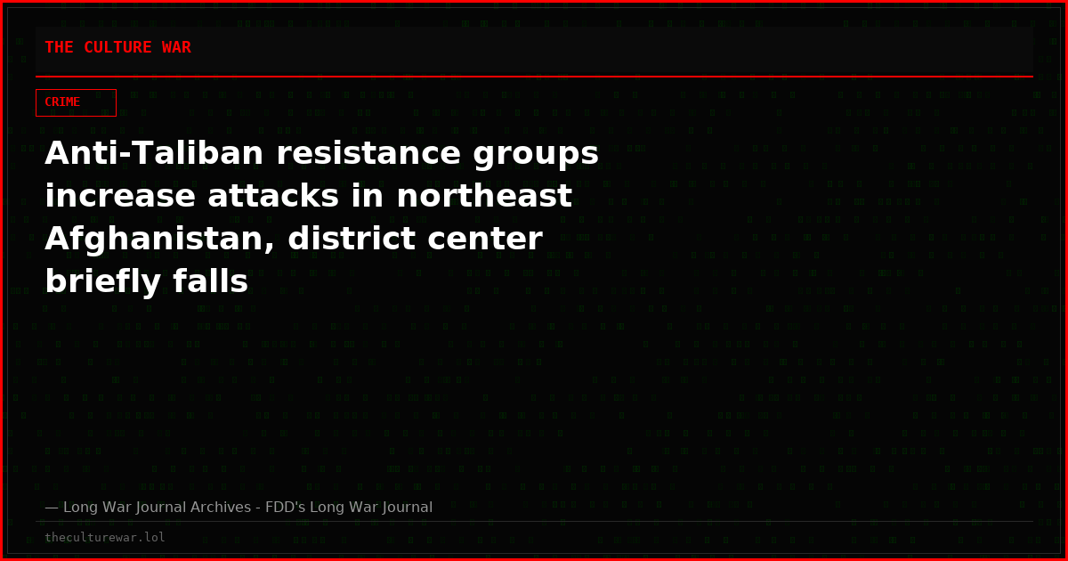Anti-Taliban resistance groups increase attacks in northeast Afghanistan, district center briefly falls