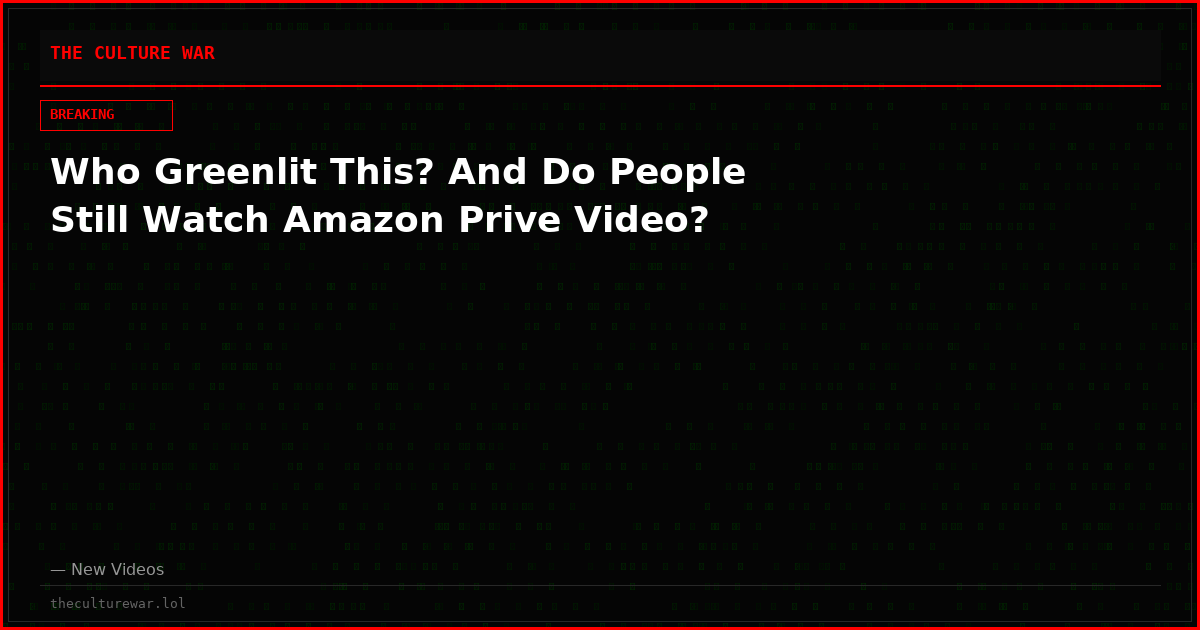 Who Greenlit This? And Do People Still Watch Amazon Prive Video?