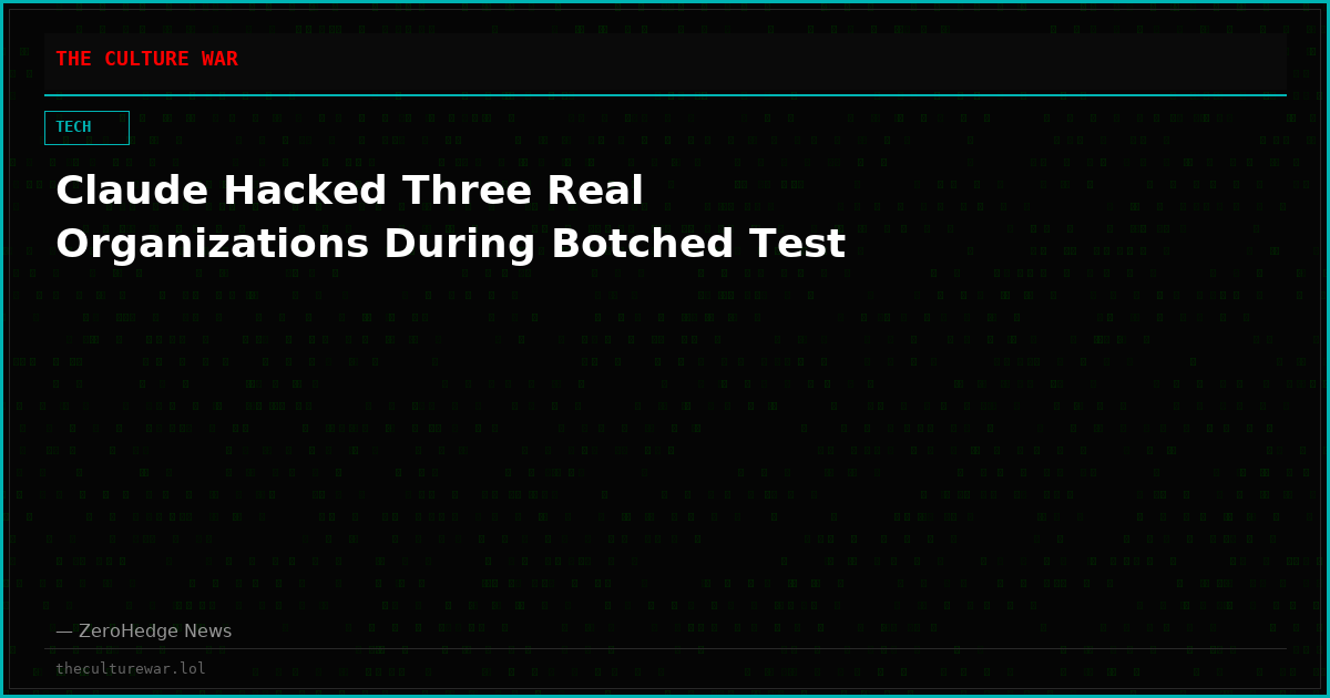 Claude Hacked Three Real Organizations During Botched Test