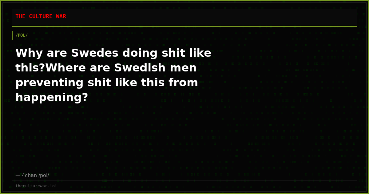 Why are Swedes doing shit like this?Where are Swedish men preventing shit like this from happening?