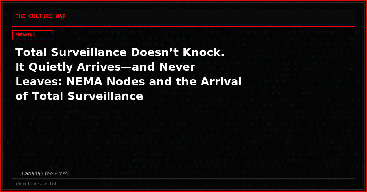 Total Surveillance Doesn’t Knock. It Quietly Arrives—and Never Leaves: NEMA Nodes and the Arrival of Total Surveillance