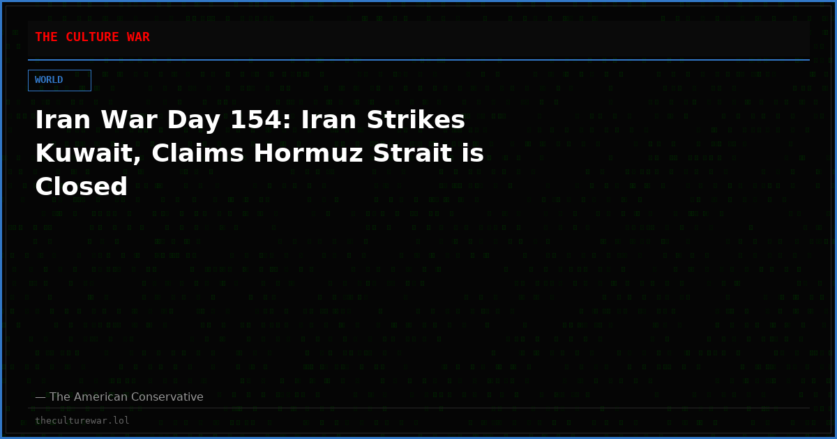 Iran War Day 154: Iran Strikes Kuwait, Claims Hormuz Strait is Closed