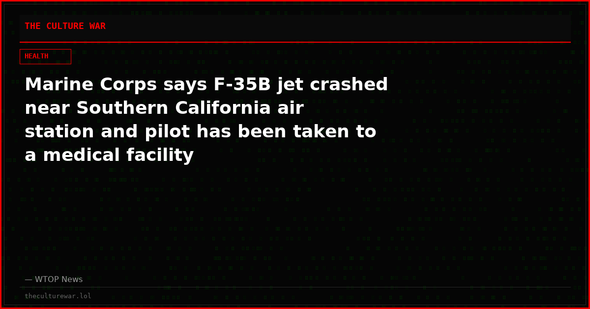 Marine Corps says F-35B jet crashed near Southern California air station and pilot has been taken to a medical facility