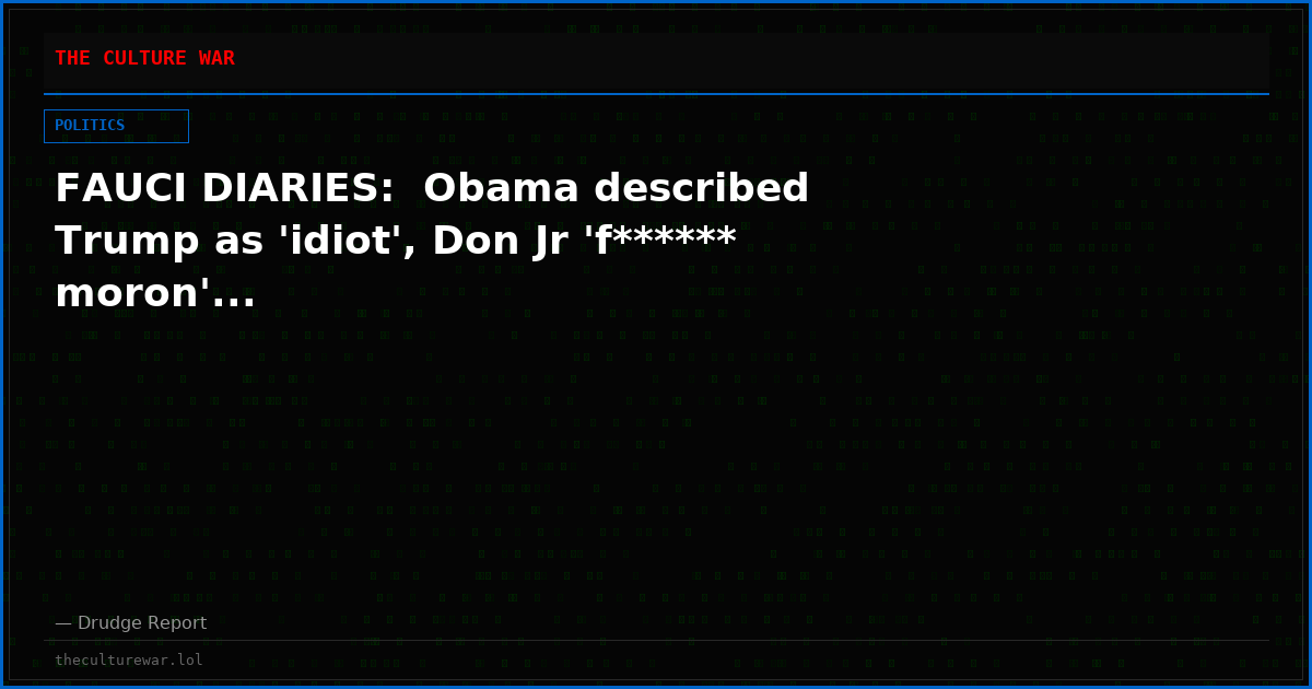 FAUCI DIARIES:  Obama described Trump as 'idiot', Don Jr 'f****** moron'...